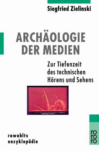 Archäologie der Medien: Zur Tiefenzeit des technischen Hörens und Sehens