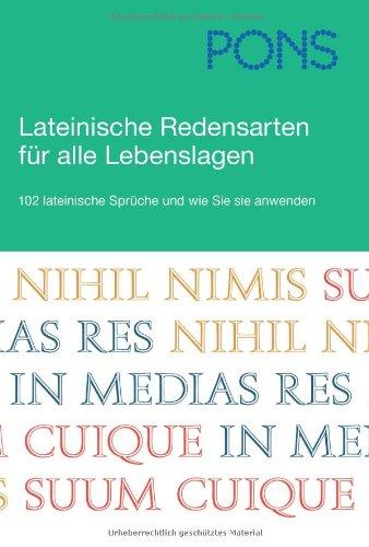 PONS Lateinische Redensarten für alle Lebenslagen: 102 lateinische Sprüche und wie Sie sie anwenden. Sprichwörter und Zitate