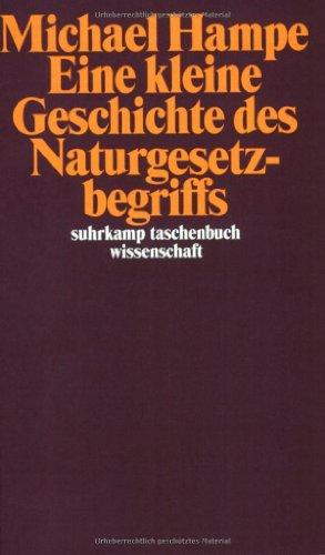 Eine kleine Geschichte des Naturgesetzbegriffs: Die Gesetze der Natur und die Handlungen des Menschen (suhrkamp taschenbuch wissenschaft)