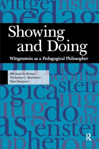 Showing and Doing: Wittgenstein As a Pedagogical Philosopher (Interventions Education Philosophy and Culture)