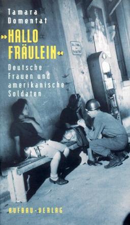 Hallo Fräulein. Deutsche Frauen und amerikanische Soldaten