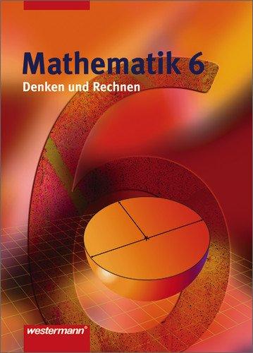 Denken und Rechnen - Ausgabe 2005 für Hauptschulen. Ausgabe 2005 für Hauptschulen: Mathematik Denken und Rechnen Ausgabe 2005 für Hauptschulen in Nordrhein-Westfalen: Schülerband 6