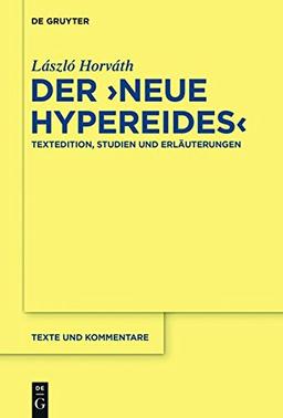 Der "Neue Hypereides": Textedition, Studien und Erläuterungen (Texte und Kommentare, Band 50)