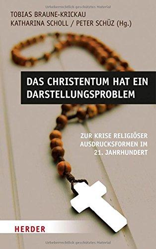 Das Christentum hat ein Darstellungsproblem: Zur Krise religiöser Ausdrucksformen im 21. Jahrhundert