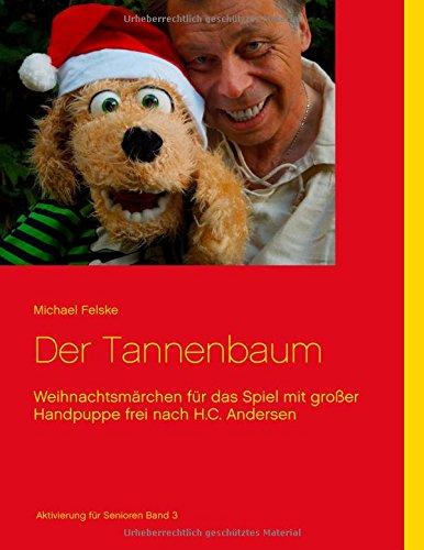 Der Tannenbaum: Weihnachtsmärchen für das Spiel mit großer Handpuppe frei nach H.C. Andersen (Aktivierung für Senioren)