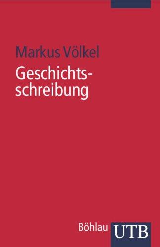 Geschichtsschreibung: Eine Einführung in globaler Perspektive (Uni-Taschenbücher S)