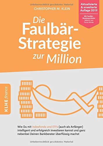 Die Faulbär-Strategie zur Million: Wie Du mit Indexfonds und ETFs (auch als Anfänger) intelligent und erfolgreich investieren kannst und ganz nebenbei Deinen Bankberater überflüssig machst