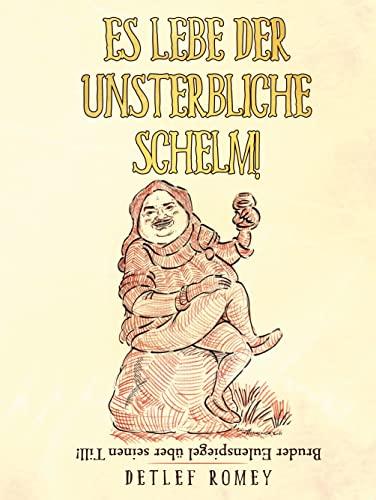 Es lebe der unsterbliche Schelm: Bruder Eulenspiegel über seinen Till