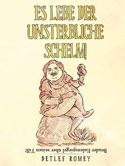 Es lebe der unsterbliche Schelm: Bruder Eulenspiegel über seinen Till