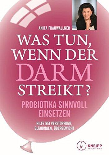 Was tun, wenn der Darm streikt?: Probiotika sinnvoll einsetzen - Hilfe bei Verstopfung, Blähungen und Übergewicht - erweiterte Neuauflage