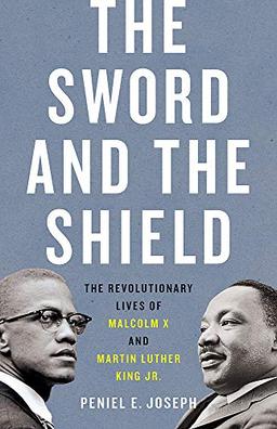 The Sword and the Shield: The Revolutionary Lives of Malcolm X and Martin Luther King Jr.