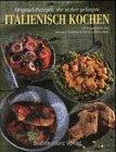 Italienisch Kochen. Original- Rezepte, die sicher gelingen