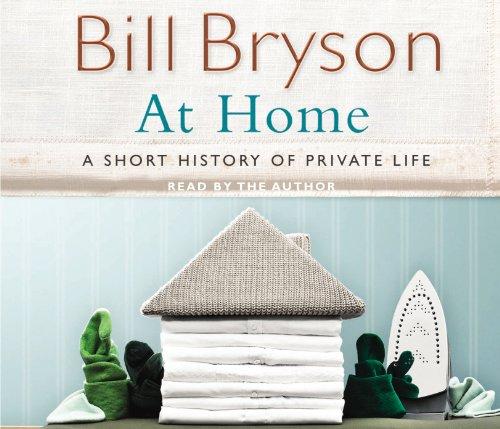 At Home: A short history of private life: An Informal History of Private Life