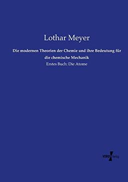 Die modernen Theorien der Chemie und ihre Bedeutung für die chemische Mechanik: Erstes Buch: Die Atome