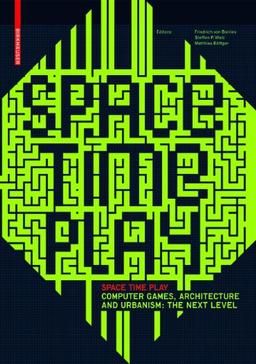 Space Time Play: Synergies Between Computer Games, Architecture and Urbanism