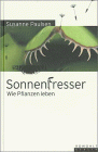 Sonnenfresser. Wie Pflanzen leben