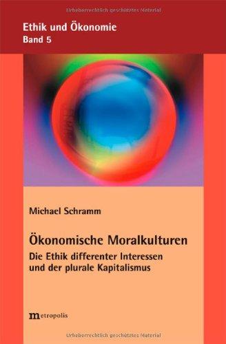 Ökonomische Moralkulturen: Die Ethik differenter Interessen und der plurale Kapitalismus