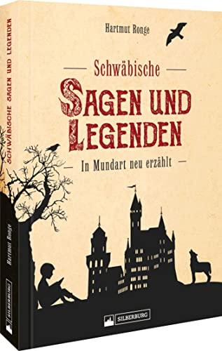 Regionalgeschichte – Schwäbische Sagen und Legenden: In Mundart neu erzählt.