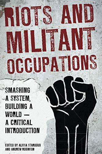 Riots and Militant Occupations: Smashing a System, Building a World - A Critical Introduction