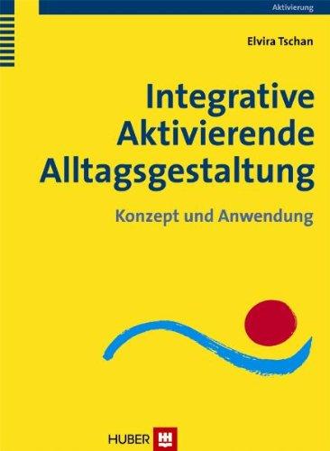 Integrative Aktivierende Alltagsgestaltung. Konzept und Anwendung