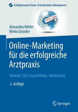 Online-Marketing für die erfolgreiche Arztpraxis: Website, SEO, Social Media, Werberecht (Erfolgskonzepte Praxis- & Krankenhaus-Management)