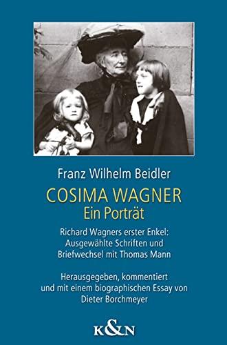 Cosima Wagner: Ein Porträt. Richard Wagners erster Enkel: Ausgewählte Schriften und Briefwechsel mit Thomas Mann