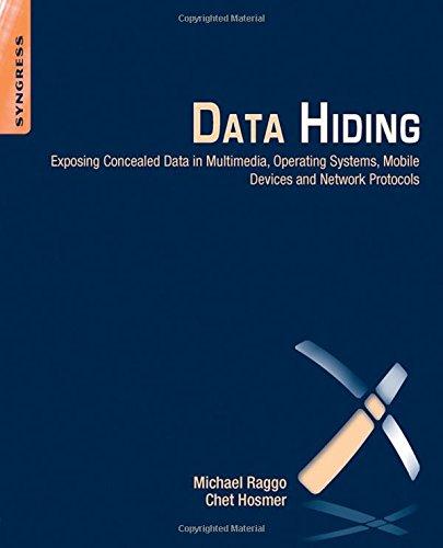 Data Hiding: Exposing Concealed Data in Multimedia, Operating Systems, Mobile Devices and Network Protocols