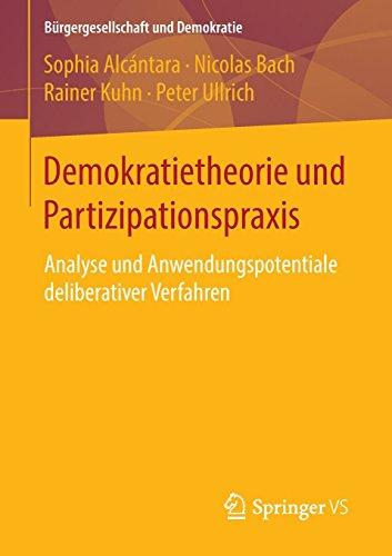 Demokratietheorie und Partizipationspraxis: Analyse und Anwendungspotentiale deliberativer Verfahren (Bürgergesellschaft und Demokratie)