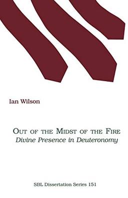 Out of the Midst of the Fire: Divine Presence in Deuteronomy (Society of Biblical Literature Dissertation Series)