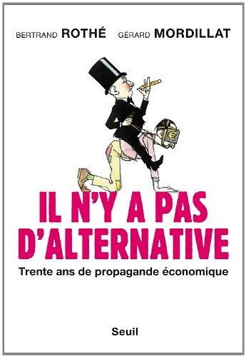 Il n'y a pas d'alternative : trente ans de propagande économique