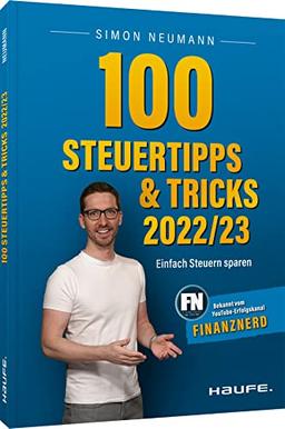 100 Steuertipps und -tricks 2022/23: Einfach Steuern sparen (Haufe Steuerratgeber)