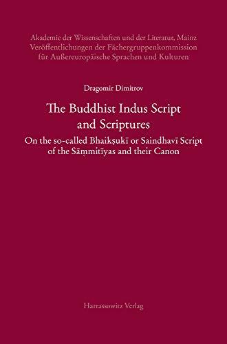 The Buddhist Indus Script and Scriptures: On the so-called Bhaikṣukī or Saindhavī Script of the Sāṃmitīyas and their Canon (Akademie der ... und Kulturen / Studien zur Indologie)