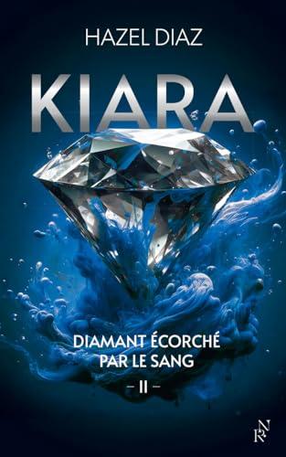 Kiara, diamant écorché par le sang. Vol. 2