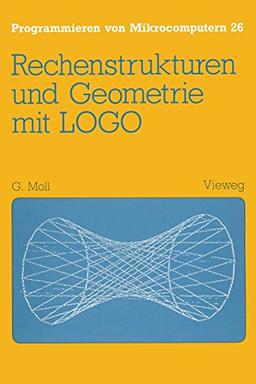 Rechenstrukturen und Geometrie mit LOGO (Programmieren von Mikrocomputern)