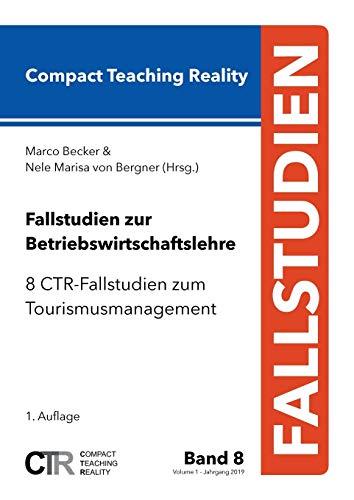 Fallstudien zur Betriebswirtschaftslehre - Band 8: 8 CTR-Fallstudien zum Tourismusmanagement