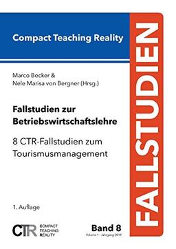 Fallstudien zur Betriebswirtschaftslehre - Band 8: 8 CTR-Fallstudien zum Tourismusmanagement