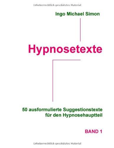 Hypnosetexte: 50 ausformulierte Suggestionstexte für den Hypnosehauptteil. Band 1