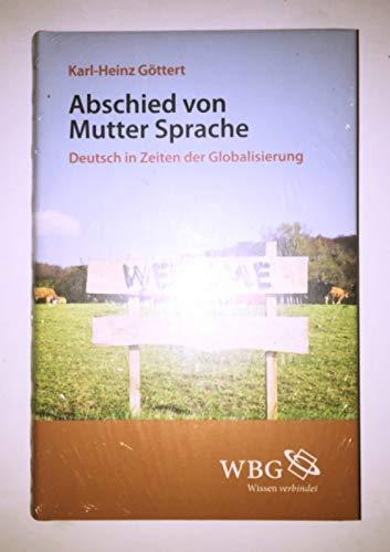 Abschied von Mutter Sprache : Deutsch in Zeiten der Globalisierung.