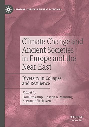 Climate Change and Ancient Societies in Europe and the Near East: Diversity in Collapse and Resilience (Palgrave Studies in Ancient Economies)