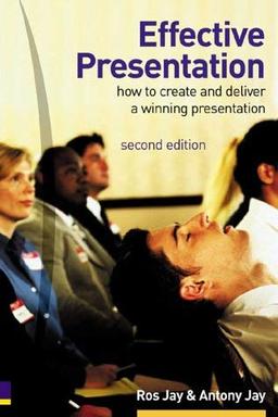 Effective Presentation: How to create and deliver a winning presentation