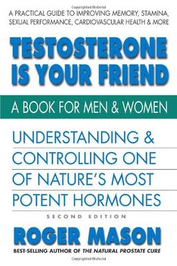 Testoserone Is Your Friend: A Book for Men and Women