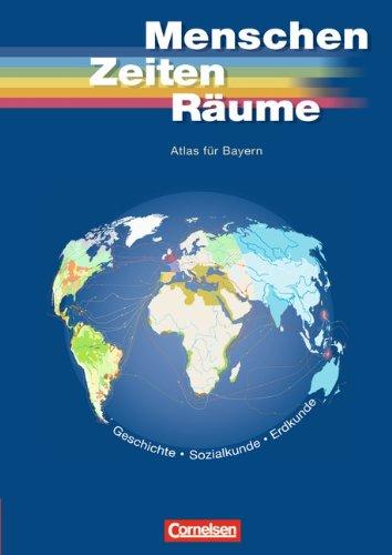 Menschen Zeiten Räume - Atlanten - Regionalausgaben: Unsere Welt, Menschen, Zeiten, Räume, Atlas für Bayern: Geschichte, Sozialkunde, Erdkunde