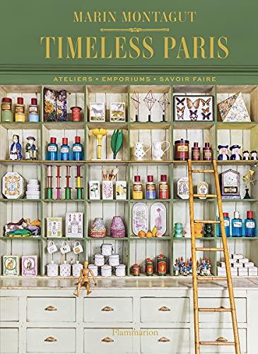 Timeless Paris : ateliers, emporiums, savoir faire