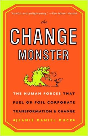 The Change Monster: The Human Forces that Fuel or Foil Corporate Transformation and Change