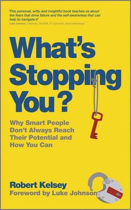 What's Stopping You?: Why Smart People Don't Always Reach Their Potential and How You Can