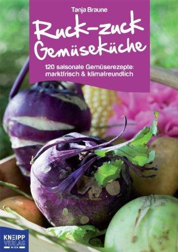 Ruck-zuck-Gemüseküche: 120 saisonale Gemüserezepte: marktfrisch & klimafreundlich