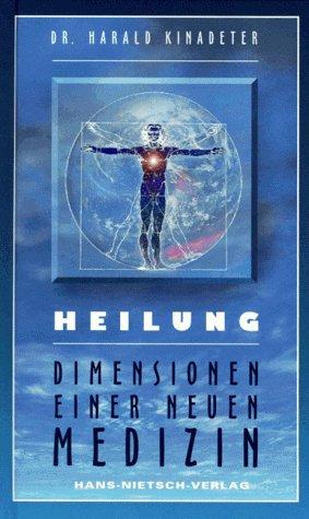 Heilung: Dimensionen einer neuen Medizin