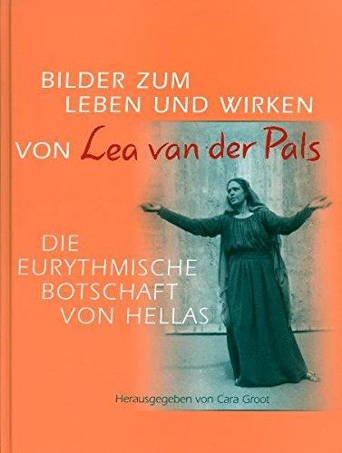 Bilder zum Leben und Wirken von Lea van der Pals. Die eurythmische Botschaft von Hellas