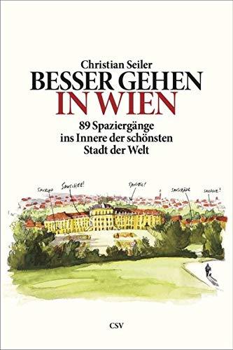 Besser gehen. In Wien: 89 Spaziergänge ins Innere der schönsten Stadt der Welt