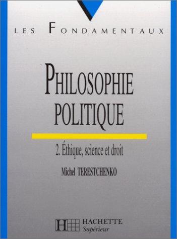 PHILOSOPHIE POLITIQUE. : Tome 2, éthique, science et droit (Hachette Education)